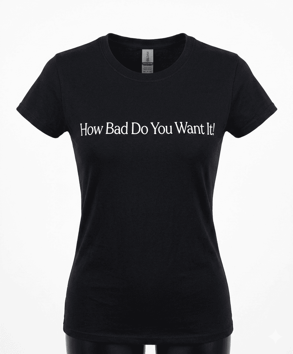 How Bad Do You Want It — mindful t-shirt by Mindful Tee Shirts
